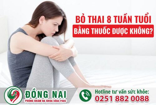 Bỏ thai 8 tuần tuổi bằng thuốc được không?