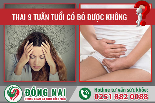 Thai 9 tuần tuổi có bỏ được không?