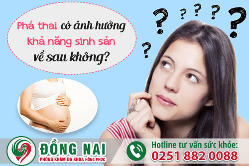 Phá thai có ảnh hưởng khả năng sinh sản về sau không?