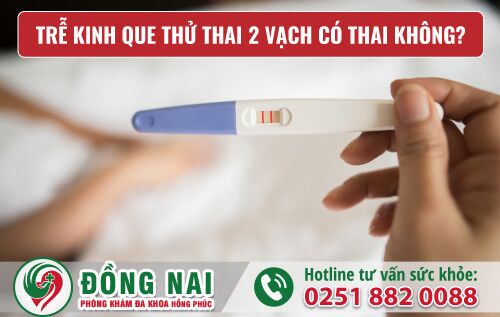 Trễ kinh que thử thai 2 vạch có thai không? Phương pháp bỏ thai an toàn